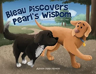 Bleau Discovers Pearl'S Wisdom: The Adventures Of A Golden Retriever And A Border Collie - 9781662835674