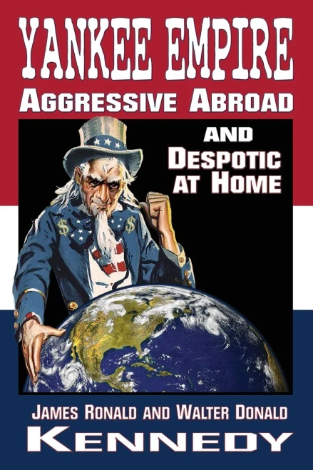 Yankee Empire : Aggressive Abroad And Despotic At Home