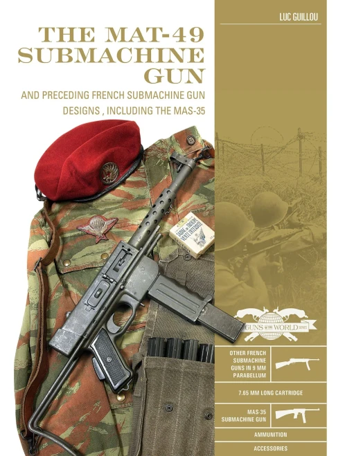 The Mat-49 Submachine Gun : And Preceding French Submachine Gun Designs, Including The Mas-35
