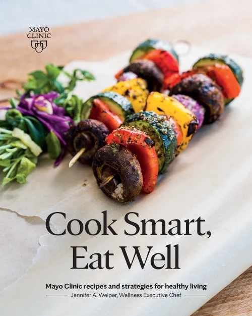 Cook Smart, Eat Well : Mayo Clinic Recipes And Strategies For Healthy Living