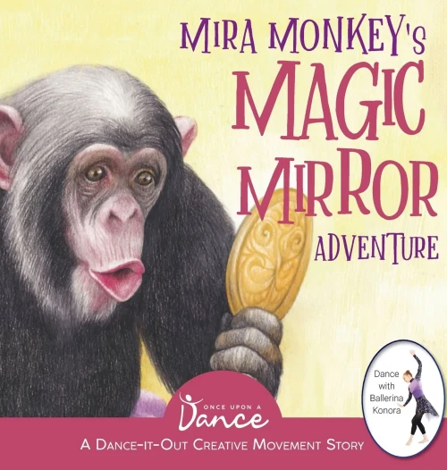 Mira Monkey'S Magic Mirror Adventure : A Dance-It-Out Creative Movement Story For Young Movers