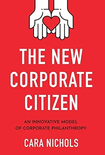 The New Corporate Citizen: An Innovative Model Of Corporate Philanthropy - 9781544527192