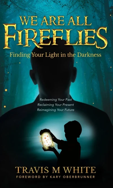 We Are All Fireflies : Finding Your Light In The Darkness - 9781647469665