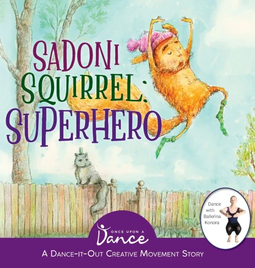 Sadoni Squirrel : A Dance-It-Out Creative Movement Story For Young Movers