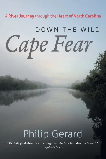 Down The Wild Cape Fear : A River Journey Through The Heart Of North Carolina