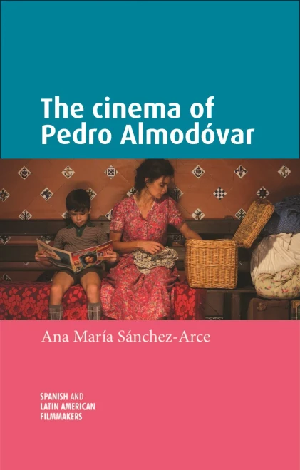 The cinema of Pedro Almodóvar: . (Spanish and Latin-American Filmmakers)