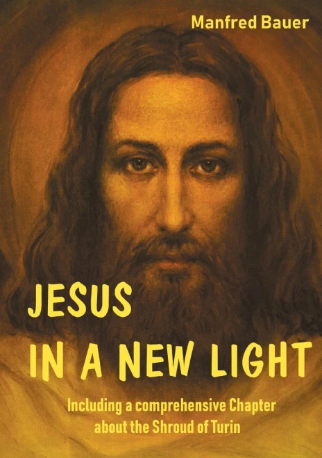 Jesus In A New Light : Including A Comprehensive Chapter About The Shroud Of Turin