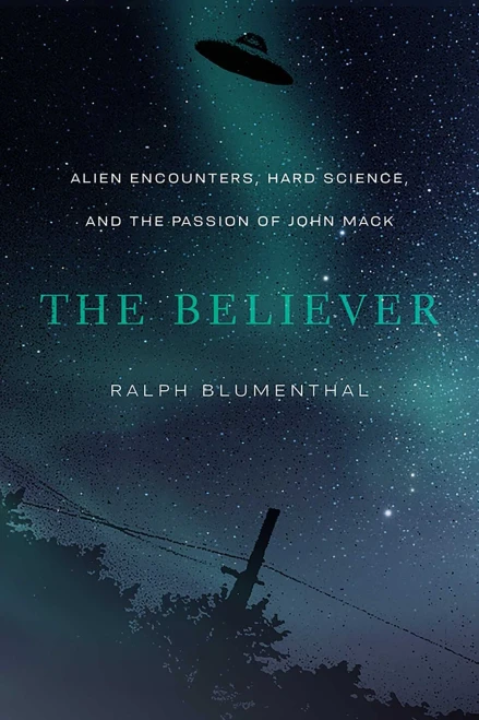 The Believer : Alien Encounters, Hard Science, And The Passion Of John Mack