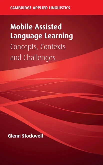 Mobile Assisted Language Learning : Concepts, Contexts And Challenges - 9781108470728