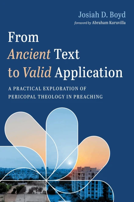 From Ancient Text To Valid Application : A Practical Exploration Of Pericopal Theology In Preaching