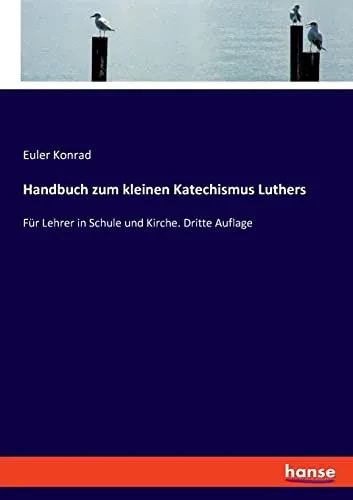 Handbuch Zum Kleinen Katechismus Luthers : Für Lehrer In Schule Und Kirche. Dritte Auflage