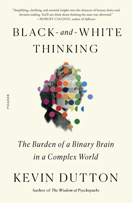 Black-And-White Thinking : The Burden Of A Binary Brain In A Complex World