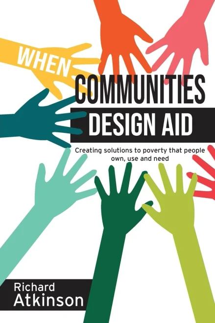When Communities Design Aid : Creating Solutions To Poverty That People Own, Use And Need - 9781788531924