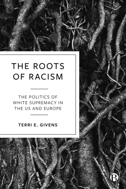 The Roots Of Racism : The Politics Of White Supremacy In The Us And Europe - 9781529209211