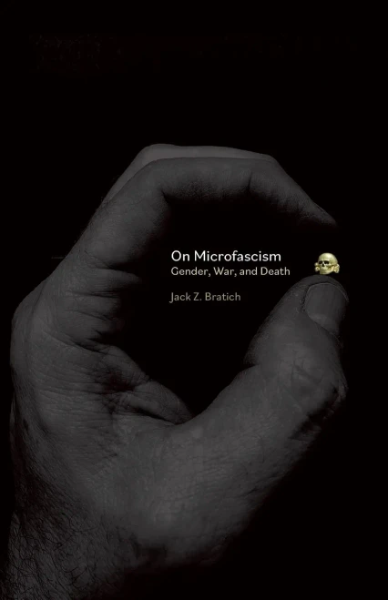 On Microfascism : Gender, Death, And War