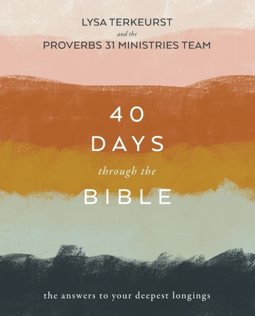 40 Days Through The Bible : The Answers To Your Deepest Longings