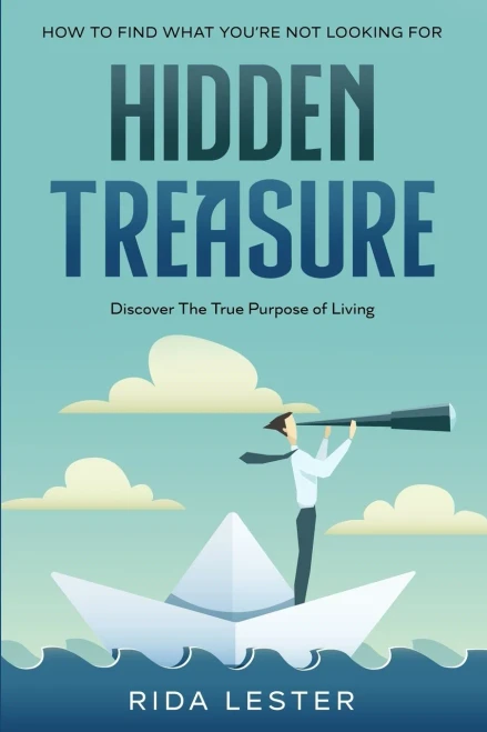 How To Find What You'Re Not Looking For : Hidden Treasure: Discover The True Purpose Of Living
