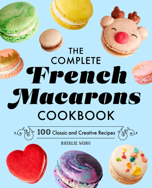 The Complete French Macarons Cookbook : 100 Classic And Creative Recipes - 9781638070429