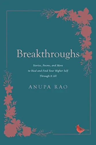 Breakthroughs : Stories, Poems, And More To Heal And Find Your Higher Self Through It All - 9781662447907