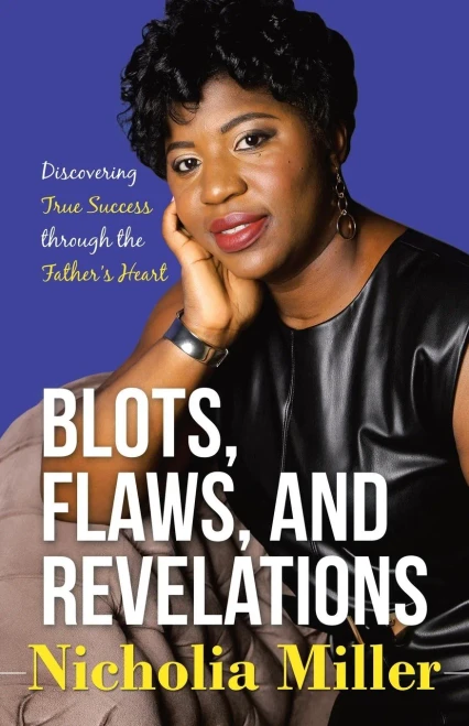 Blots, Flaws, And Revelations : Discovering True Success Through The Father'S Heart - 9781664217041