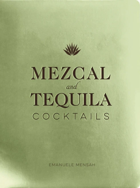 Mezcal And Tequila Cocktails : A Collection Of Mezcal And Tequila Cocktails