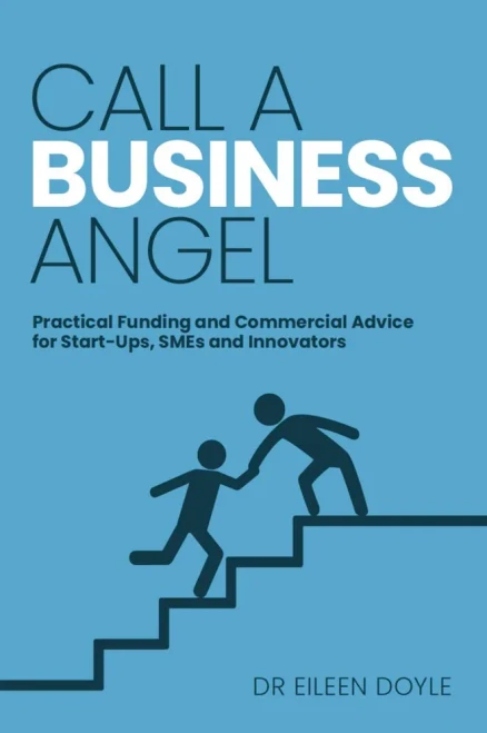Call A Business Angel : Practical Funding And Commerical Advice For Start-Ups, Smes And Innovators