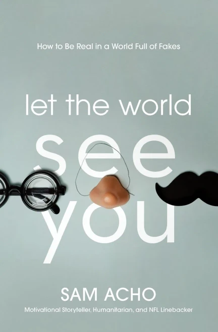 Let The World See You : How To Be Real In A World Full Of Fakes