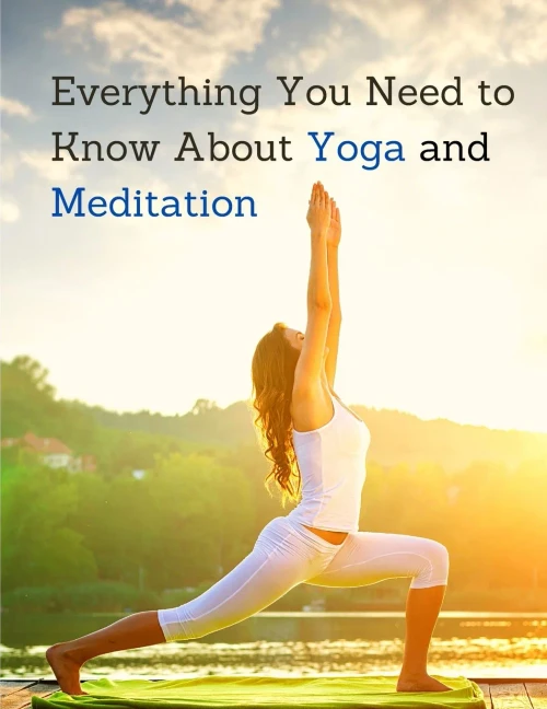 Everything You Need To Know About Yoga And Meditation : Understand The Anatomy And Physiology To Perfect Your Practice