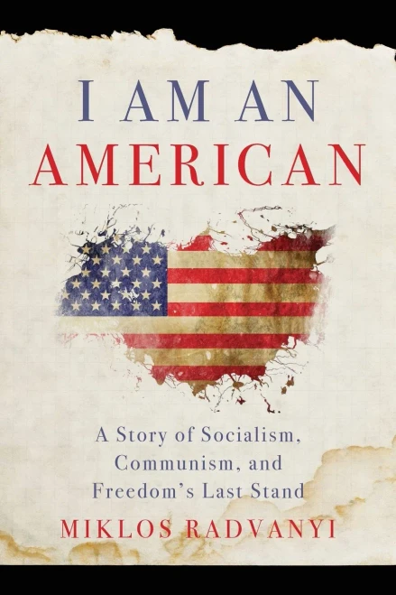 I Am An American: A Story Of Socialism, Communism, And Freedom'S Last Stand