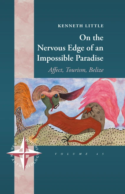 On the Nervous Edge of an Impossible Paradise: Affect, Tourism, Belize (New Directions in Anthropology (45))
