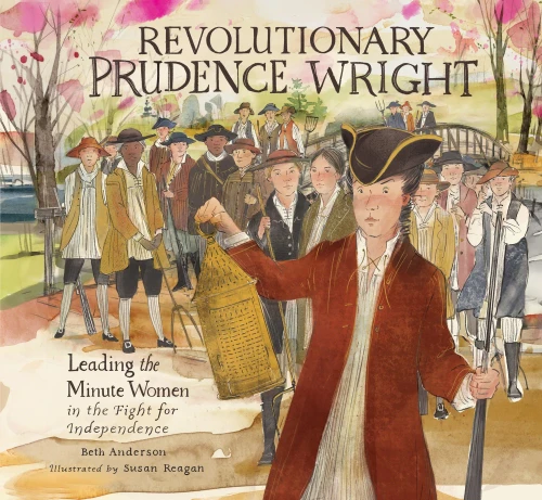 Revolutionary Prudence Wright : Leading The Minute Women In The Fight For Independence