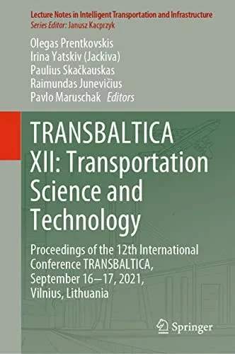 Transbaltica Xii: Transportation Science And Technology : Proceedings Of The 12Th International Conference Transbaltica, September 16-17, 2021, Vilnius, Lithuania