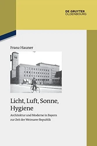 Licht, Luft, Sonne, Hygiene : Architektur Und Moderne In Bayern Zur Zeit Der Weimarer Republik