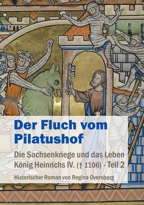 Der Fluch Vom Pilatushof : Die Sachsenkriege Und Das Leben König Heinrichs Iv. (Gest. 1106) - Teil 2