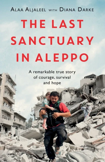 The Last Sanctuary in Aleppo: A remarkable true story of courage, hope and survival