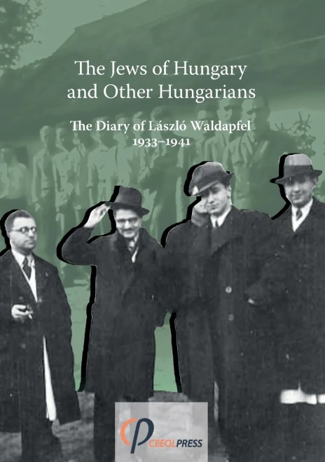The Jews Of Hungary And Other Hungarians. The Diary Of László Waldapfel 1933-1941