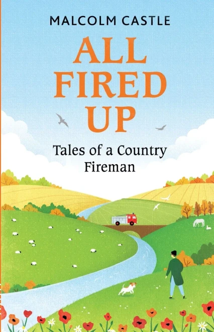 All Fired Up : Tales Of A Country Fireman