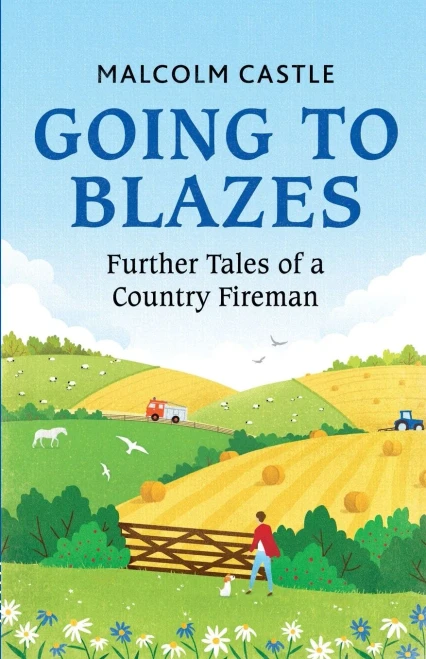Going To Blazes : Further Tales Of A Country Fireman