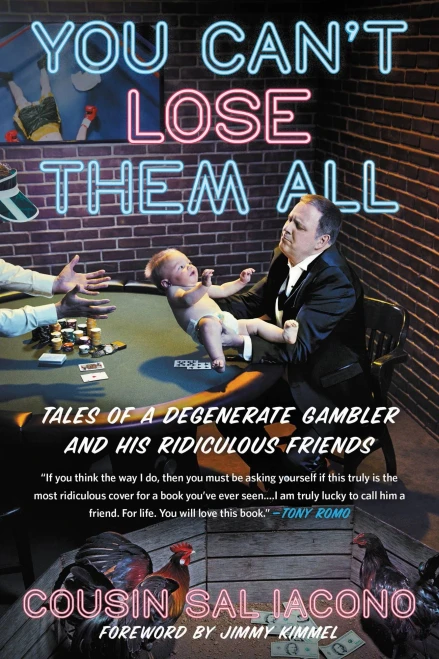 You Can'T Lose Them All : Tales Of A Degenerate Gambler And His Ridiculous Friends