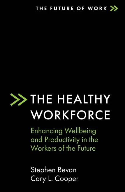 The Healthy Workforce : Enhancing Wellbeing And Productivity In The Workers Of The Future