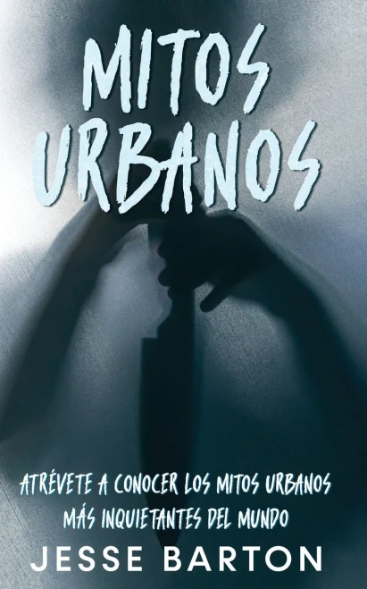 Mitos Urbanos : Atrévete A Conocer Los Mitos Urbanos Más Inquietantes Del Mundo
