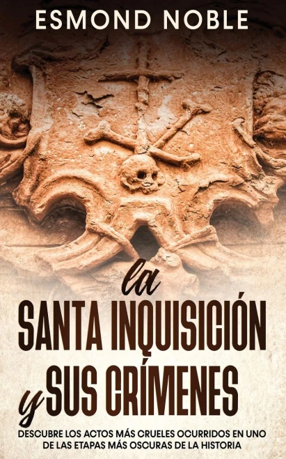 La Santa Inquisición Y Sus Crímenes: Descubre Los Actos Más Crueles Ocurridos En Uno De Las Etapas Más Oscuras De La Historia