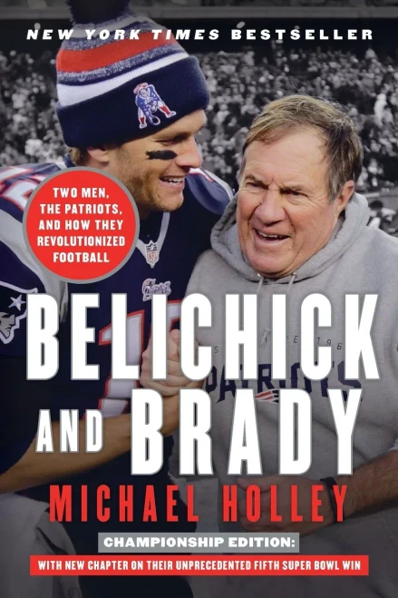 Belichick and Brady: Two Men, the Patriots, and How They Revolutionized Football