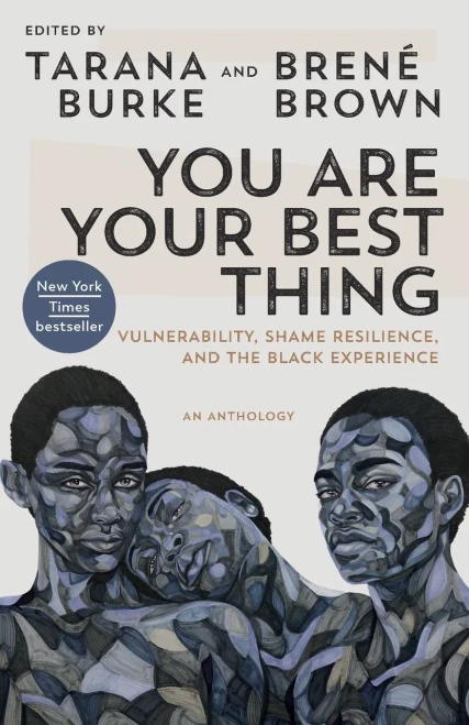 You Are Your Best Thing : Vulnerability, Shame Resilience, And The Black Experience