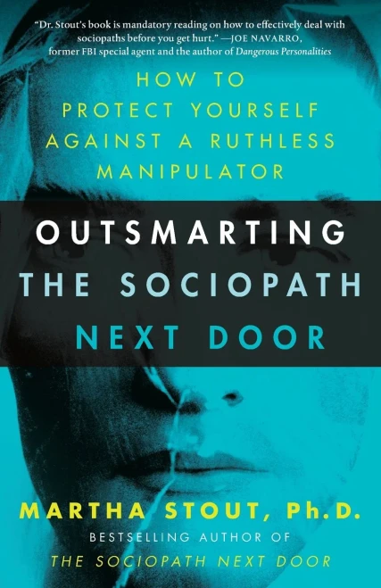 Outsmarting The Sociopath Next Door : How To Protect Yourself Against A Ruthless Manipulator