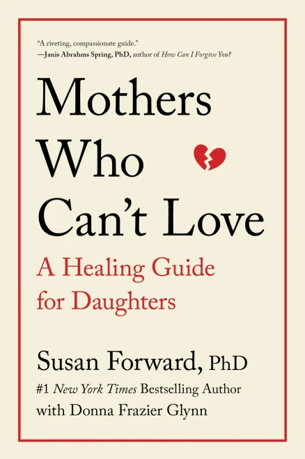 Mothers Who Can't Love: A Healing Guide for Daughters
