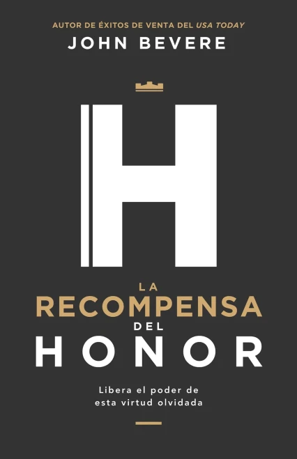 La Recompensa Del Honor: Libera El Poder De Esta Virtud Olvidada