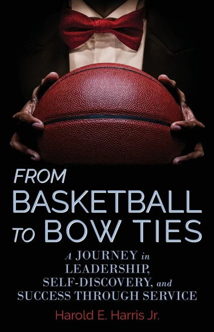 From Basketball To Bow Ties: A Journey In Leadership, Self-Discovery, And Success Through Service - 9781953021397