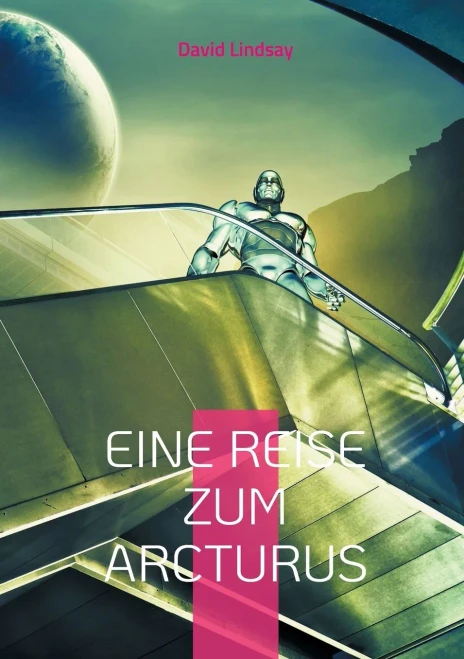 Eine Reise Zum Arcturus : Ein Außergewöhnliches Science-Fiction Meisterwerk - Neu-Übersetzung