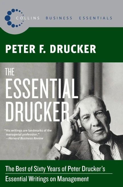 The Essential Drucker: The Best of Sixty Years of Peter Drucker's Essential Writings on Management (Collins Business Essentials)